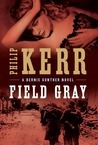 Field Gray (Bernard Gunther, #7)